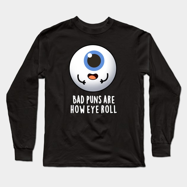 Bad Puns Are How Eye Roll Cute Eye Pun Long Sleeve T-Shirt by punnybone